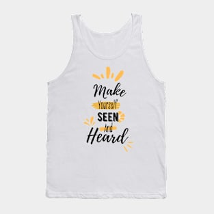 Make yourself seen and heard | typography Tank Top